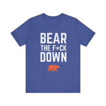 Bear The F*ck Down - Chicago Bears