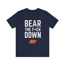 Bear The F*ck Down - Chicago Bears