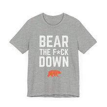 Bear The F*ck Down - Chicago Bears