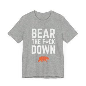 Bear The F*ck Down - Chicago Bears