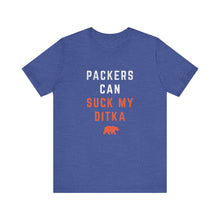 Packers Can Suck My Ditka - Chicago Bears