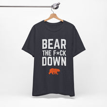 Bear The F*ck Down - Chicago Bears