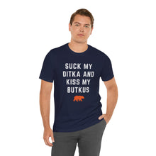 Suck My Ditka and Kiss My Butkus - Chicago Bears