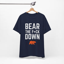 Bear The F*ck Down - Chicago Bears