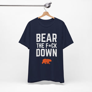 Bear The F*ck Down - Chicago Bears