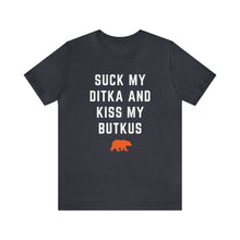 Suck My Ditka and Kiss My Butkus - Chicago Bears t-shirt