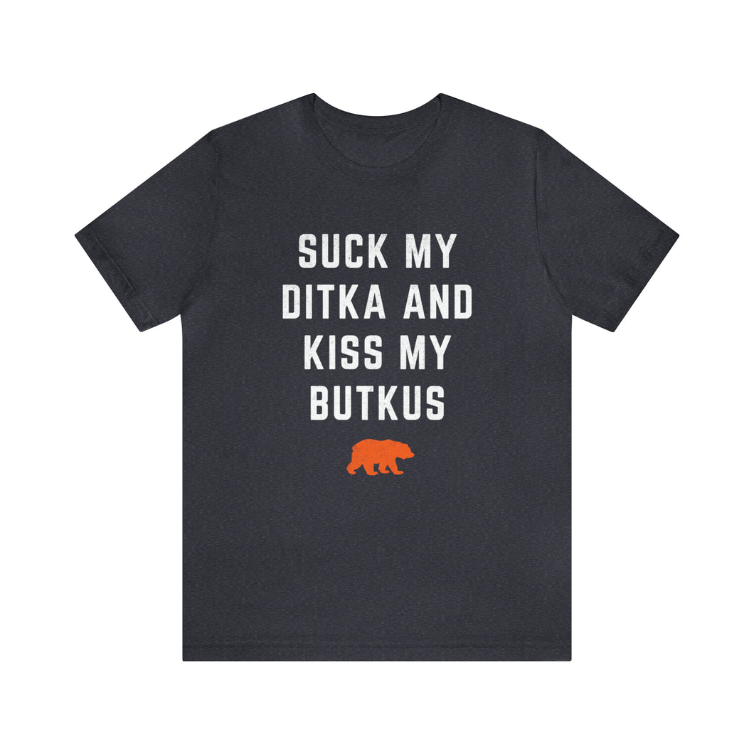 Suck My Ditka and Kiss My Butkus - Chicago Bears t-shirt