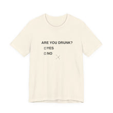 Are you drunk?  Yes or No
