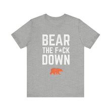 Bear The F*ck Down - Chicago Bears