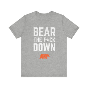 Bear The F*ck Down - Chicago Bears