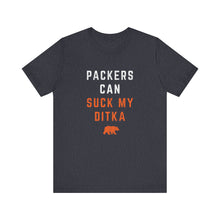 Packers Can Suck My Ditka - Chicago Bears