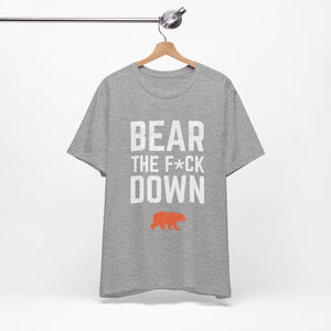 Bear The F*ck Down - Chicago Bears