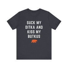 Suck My Ditka and Kiss My Butkus - Chicago Bears