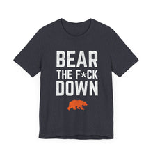 Bear The F*ck Down - Chicago Bears