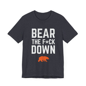 Bear The F*ck Down - Chicago Bears