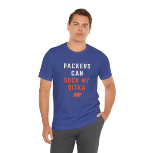 Packers Can Suck My Ditka - Chicago Bears