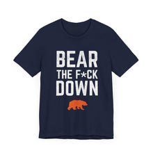 Bear The F*ck Down - Chicago Bears