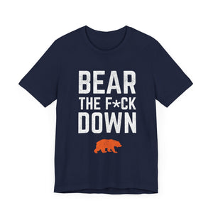 Bear The F*ck Down - Chicago Bears