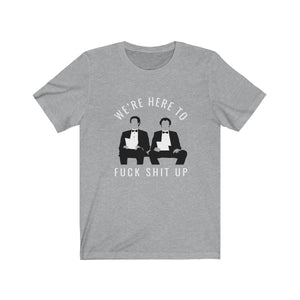 Were here to f*ck sh*t up - Step Brothers tuxedo job interview t-shirt