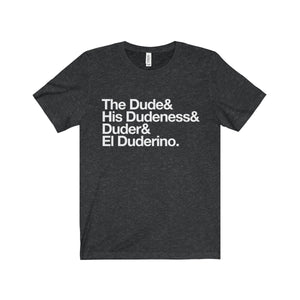 The Dude, El Duderino, His Dudeness, Duder.