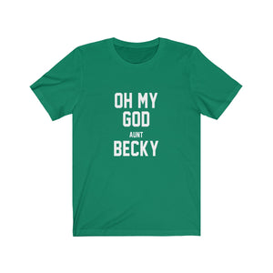 Oh My God Aunt Becky - funny t-shirt