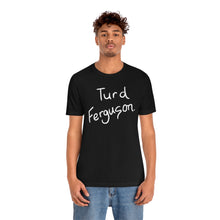 Turd Ferguson  (SNL Jeopardy t-shirt)