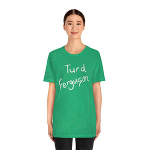 Turd Ferguson  (SNL Jeopardy t-shirt)