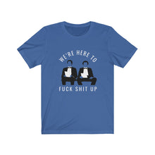 Were here to f*ck sh*t up - Step Brothers tuxedo job interview t-shirt