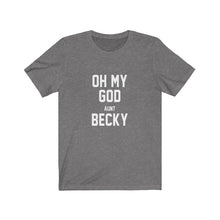 Oh My God Aunt Becky - funny t-shirt