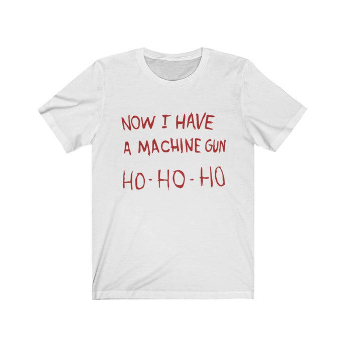 Now I have a machine gun Ho Ho Ho - Die Hard Christmas t-shirt