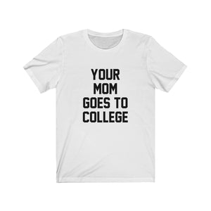 Your Mom Goes To College