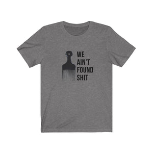 We Ain’t Found Shit - Spaceballs funny t-shirt